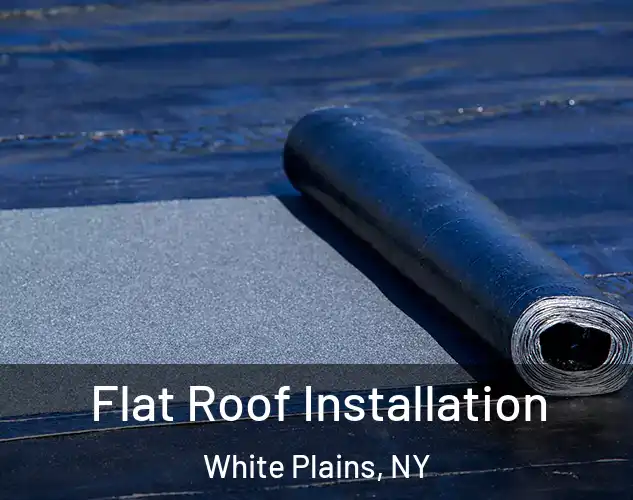  Flat Roof Installation White Plains, NY