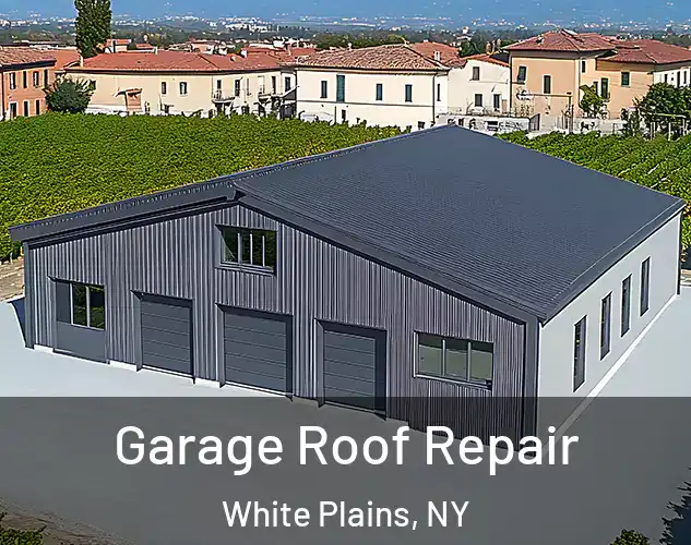  Garage Roof Repair White Plains, NY