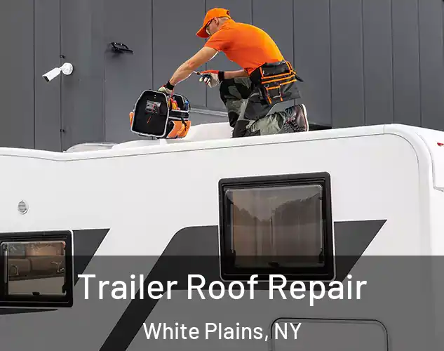  Trailer Roof Repair White Plains, NY